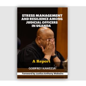 STRESS MANAGEMENT AND RESILIENCE AMONG JUDICIAL OFFICERS IN UGANDA